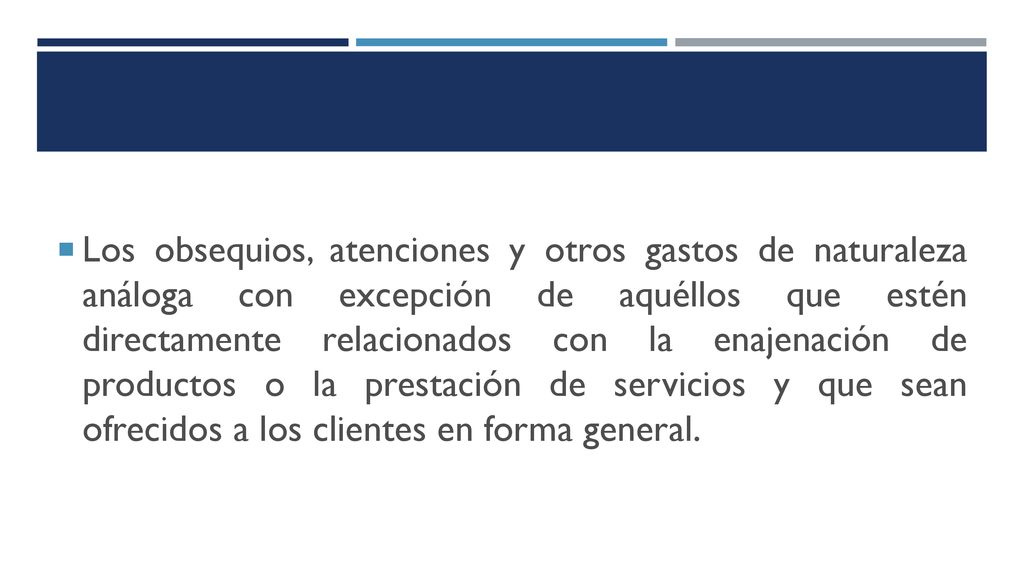Los obsequios, atenciones y otros gastos de naturaleza análoga con excepción de aquéllos que estén directamente relacionados con la enajenación de productos o la prestación de servicios y que sean ofrecidos a los clientes en forma general.