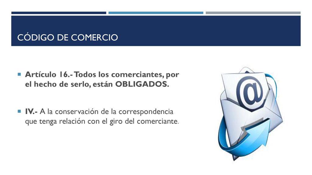 Código de comercio Artículo 16.- Todos los comerciantes, por el hecho de serlo, están OBLIGADOS.