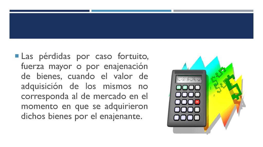 Las pérdidas por caso fortuito, fuerza mayor o por enajenación de bienes, cuando el valor de adquisición de los mismos no corresponda al de mercado en el momento en que se adquirieron dichos bienes por el enajenante.