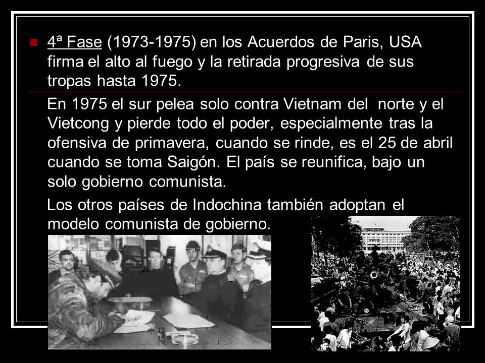 4ª Fase ( ) en los Acuerdos de Paris, USA firma el alto al fuego y la retirada progresiva de sus tropas hasta 1975.