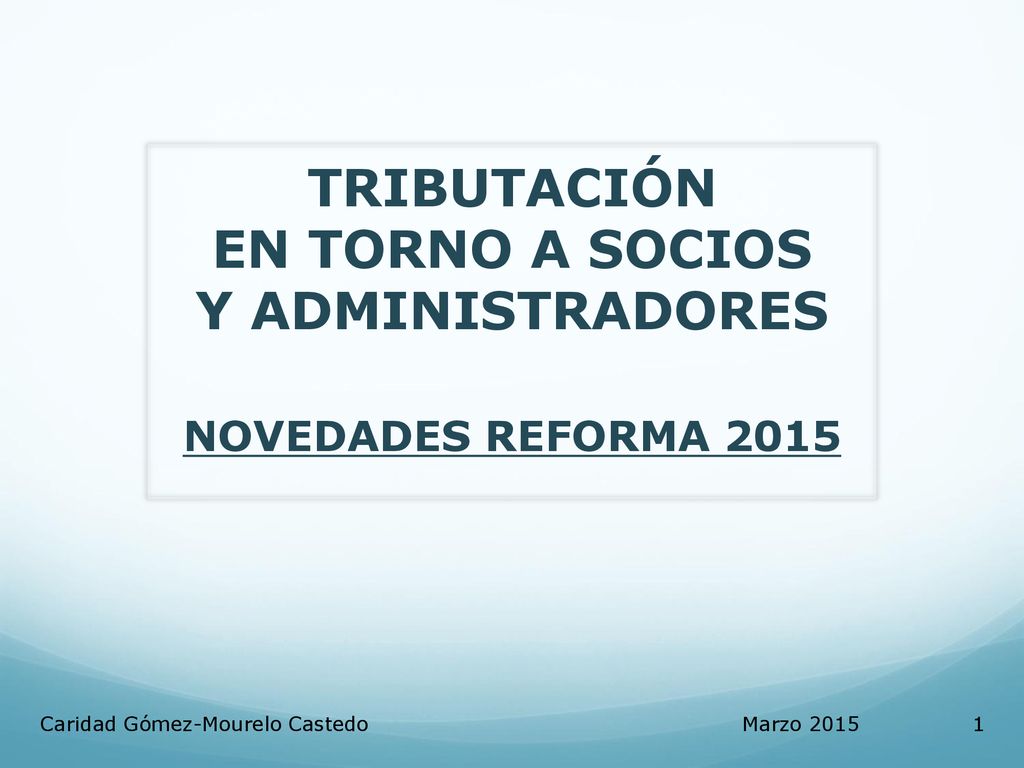 TRIBUTACIÓN EN TORNO A SOCIOS Y ADMINISTRADORES NOVEDADES REFORMA 2015