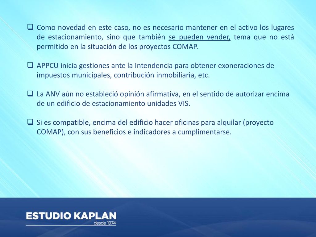 Como novedad en este caso, no es necesario mantener en el activo los lugares de estacionamiento, sino que también se pueden vender, tema que no está permitido en la situación de los proyectos COMAP.