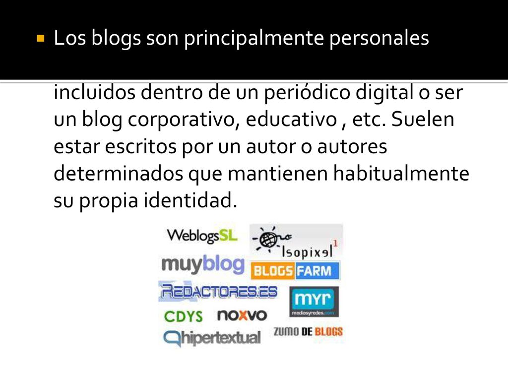 Los blogs son principalmente personales y aunque en algunos casos pueden estar incluidos dentro de un periódico digital o ser un blog corporativo, educativo , etc.