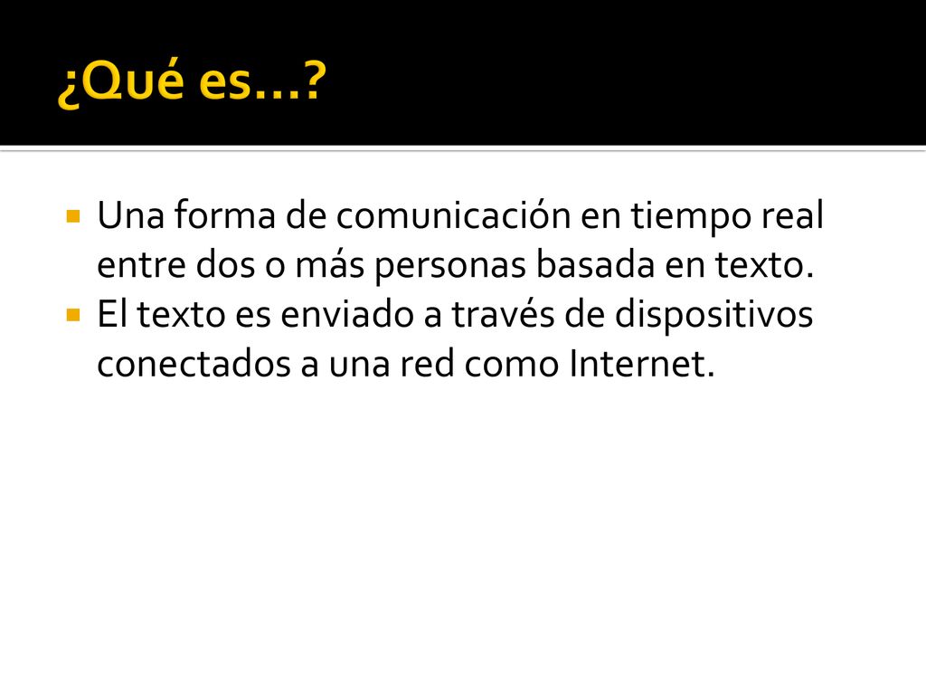 ¿Qué es… Una forma de comunicación en tiempo real entre dos o más personas basada en texto.