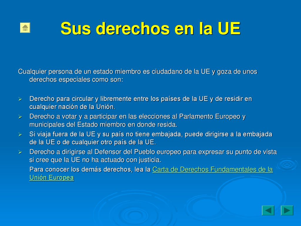 Sus derechos en la UE Cualquier persona de un estado miembro es ciudadano de la UE y goza de unos derechos especiales como son: