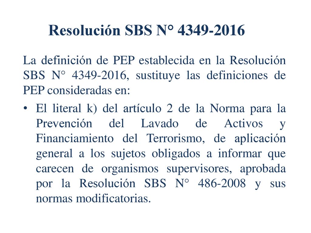 Resolución SBS N° La definición de PEP establecida en la Resolución SBS N° , sustituye las definiciones de PEP consideradas en: