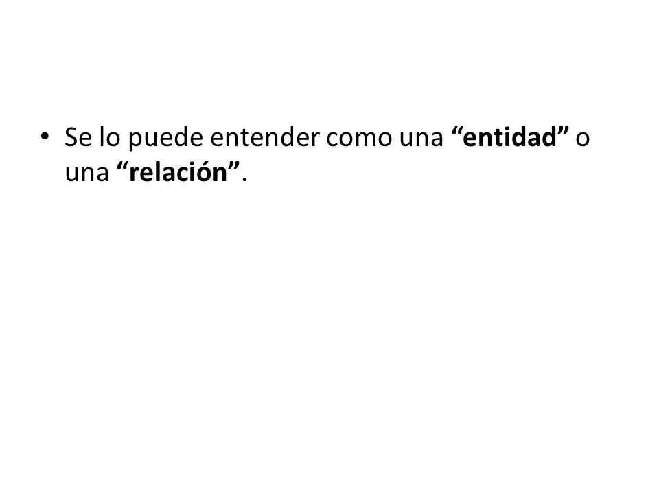 Se lo puede entender como una entidad o una relación .