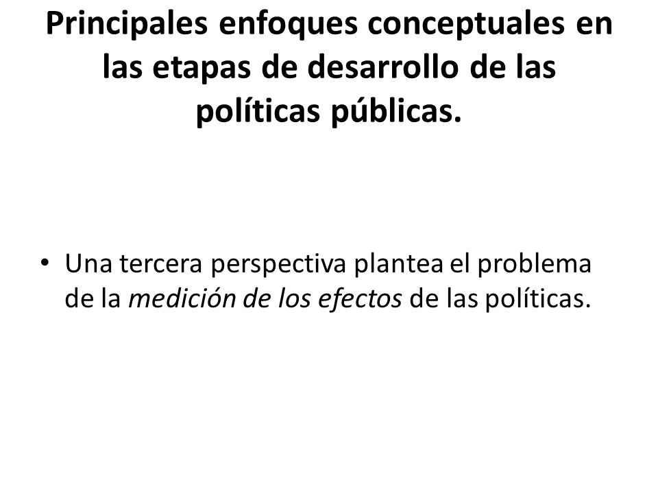 Principales enfoques conceptuales en las etapas de desarrollo de las políticas públicas.