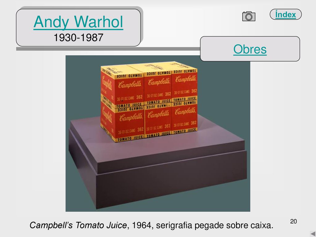 Andy Warhol Obres Campbell’s Tomato Juice, 1964, serigrafia pegade sobre caixa.