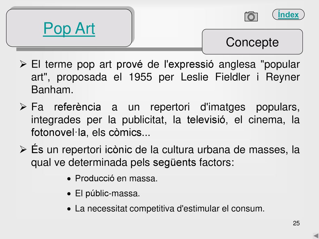 Pop Art Concepte. El terme pop art prové de l expressió anglesa popular art , proposada el 1955 per Leslie Fieldler i Reyner Banham.