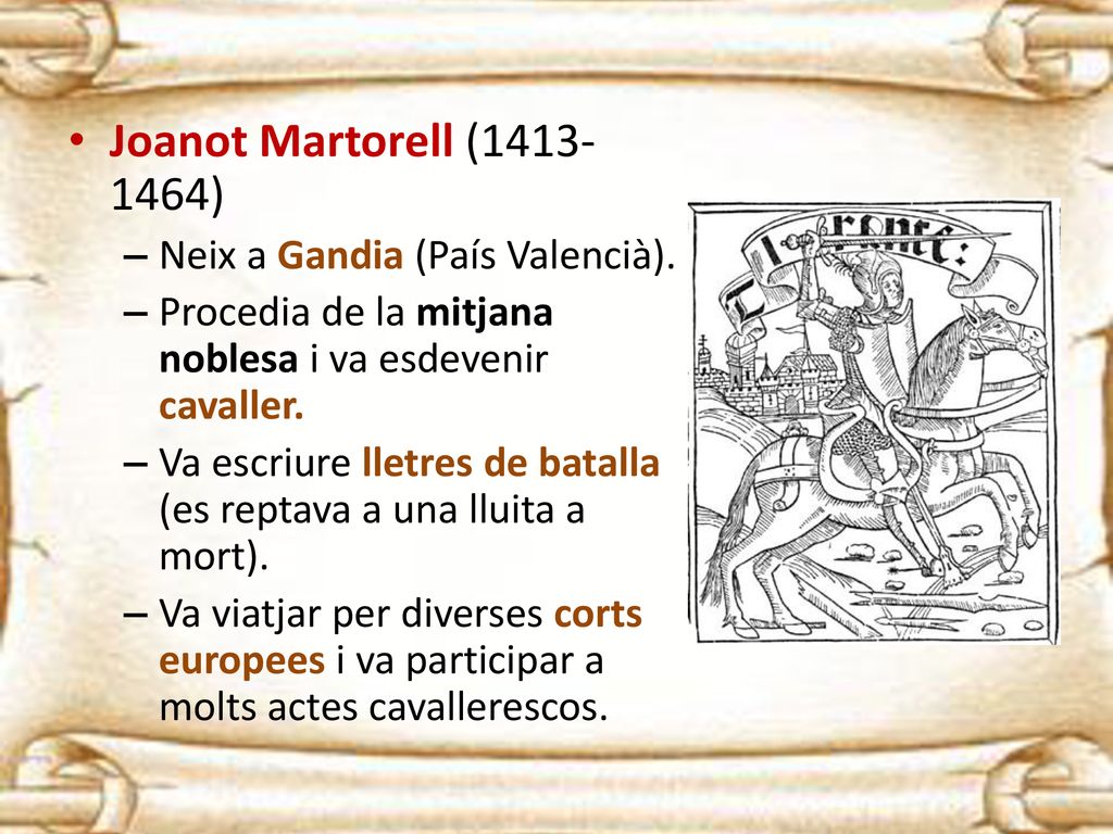 Joanot Martorell ( ) Neix a Gandia (País Valencià).