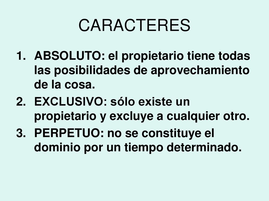CARACTERES ABSOLUTO: el propietario tiene todas las posibilidades de aprovechamiento de la cosa.