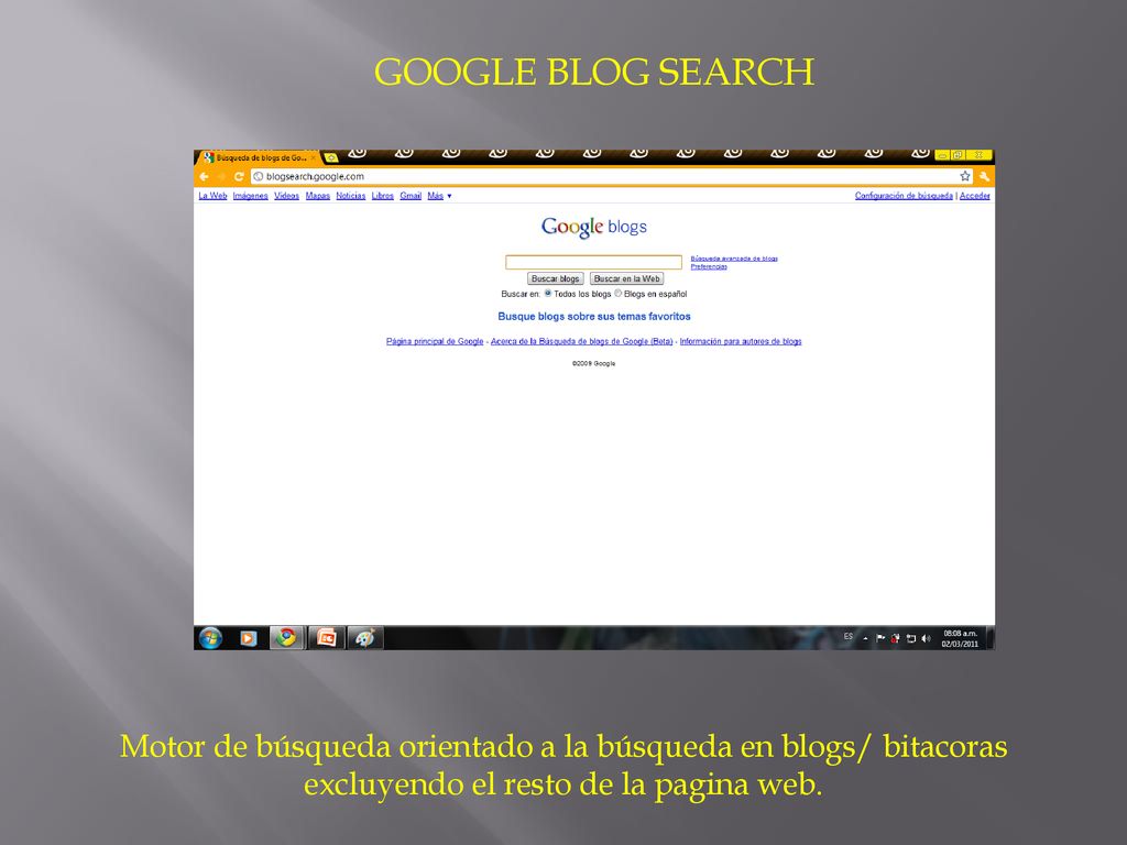 GOOGLE BLOG SEARCH Motor de búsqueda orientado a la búsqueda en blogs/ bitacoras excluyendo el resto de la pagina web.
