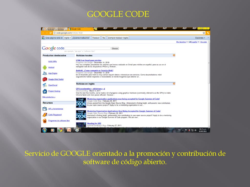 GOOGLE CODE Servicio de GOOGLE orientado a la promoción y contribución de software de código abierto.
