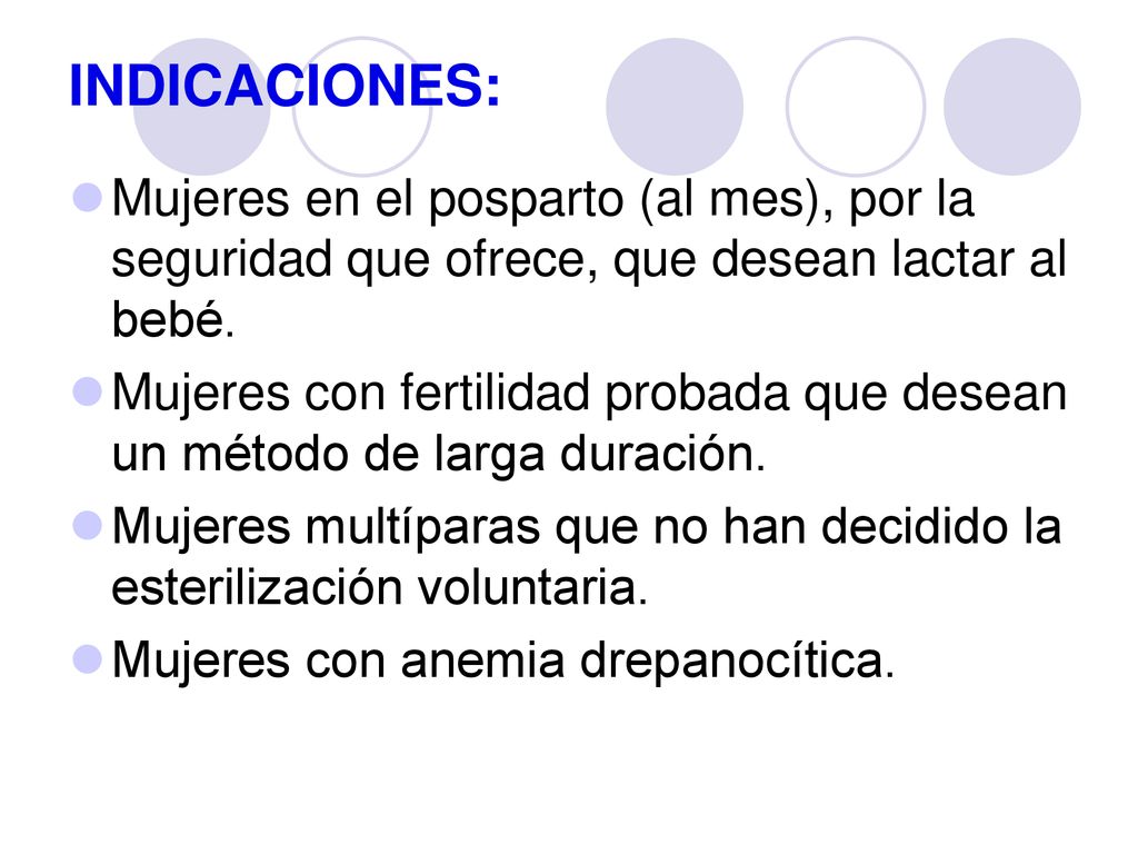 INDICACIONES: Mujeres en el posparto (al mes), por la seguridad que ofrece, que desean lactar al bebé.