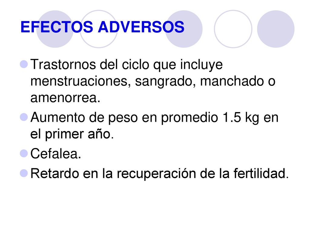 EFECTOS ADVERSOS Trastornos del ciclo que incluye menstruaciones, sangrado, manchado o amenorrea.