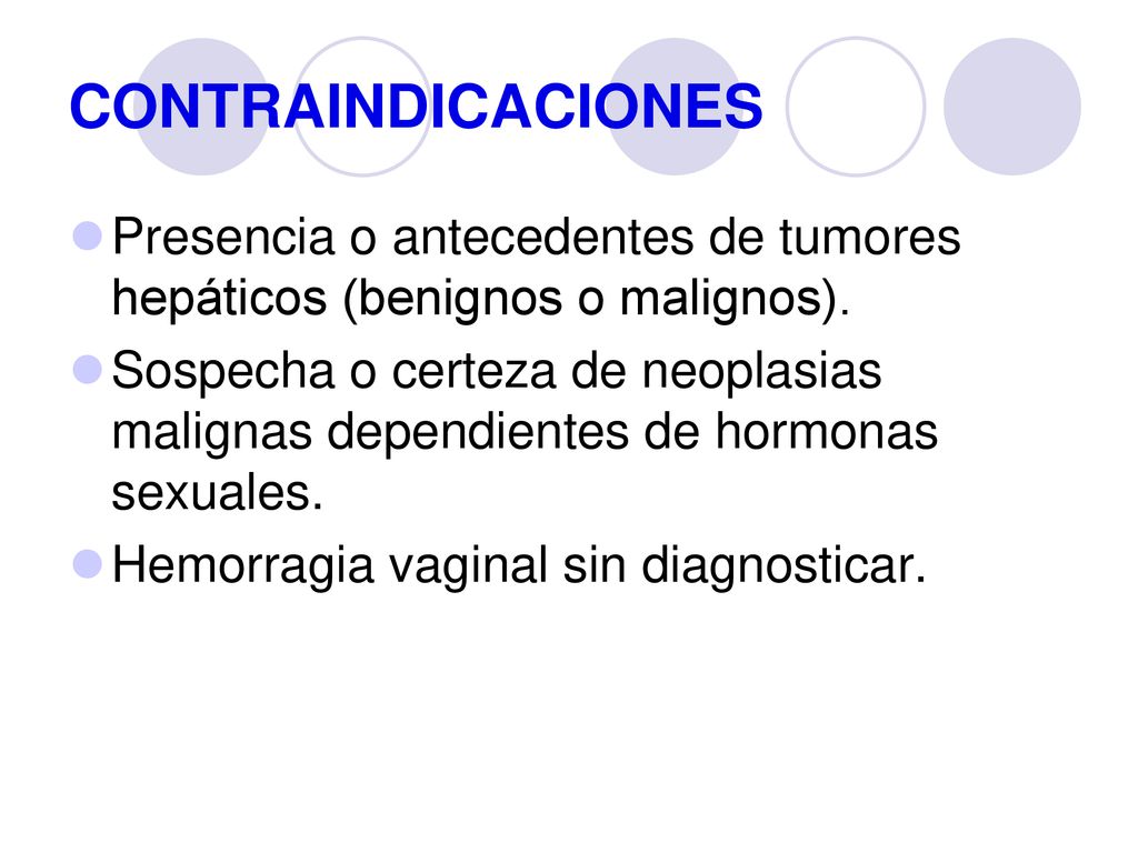 CONTRAINDICACIONES Presencia o antecedentes de tumores hepáticos (benignos o malignos).
