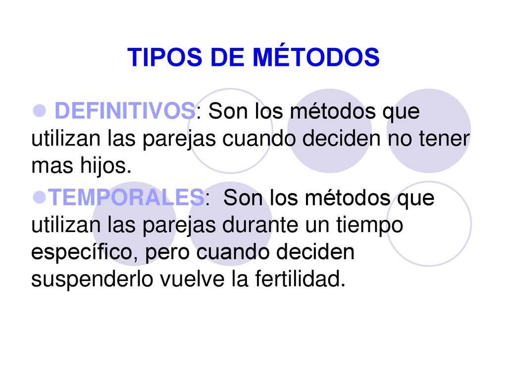 TIPOS DE MÉTODOS DEFINITIVOS: Son los métodos que utilizan las parejas cuando deciden no tener mas hijos.