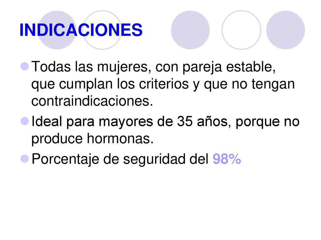INDICACIONES Todas las mujeres, con pareja estable, que cumplan los criterios y que no tengan contraindicaciones.