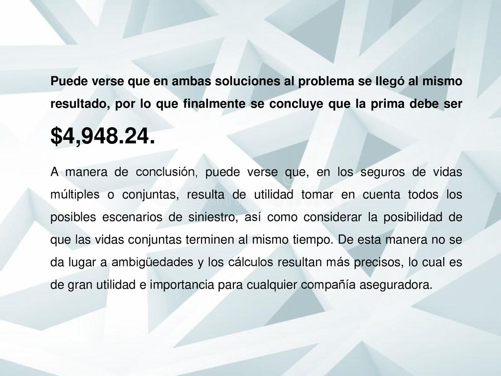 Puede verse que en ambas soluciones al problema se llegó al mismo resultado, por lo que finalmente se concluye que la prima debe ser $4,