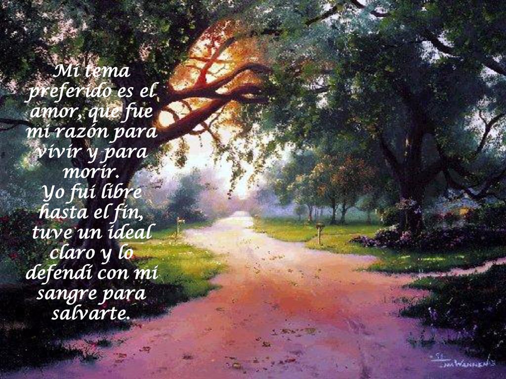 Mi tema preferido es el amor, que fue mi razón para vivir y para morir