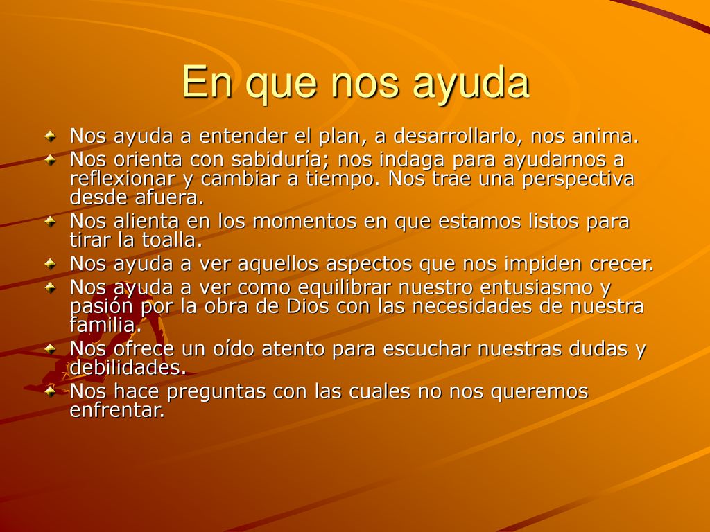 En que nos ayuda Nos ayuda a entender el plan, a desarrollarlo, nos anima.