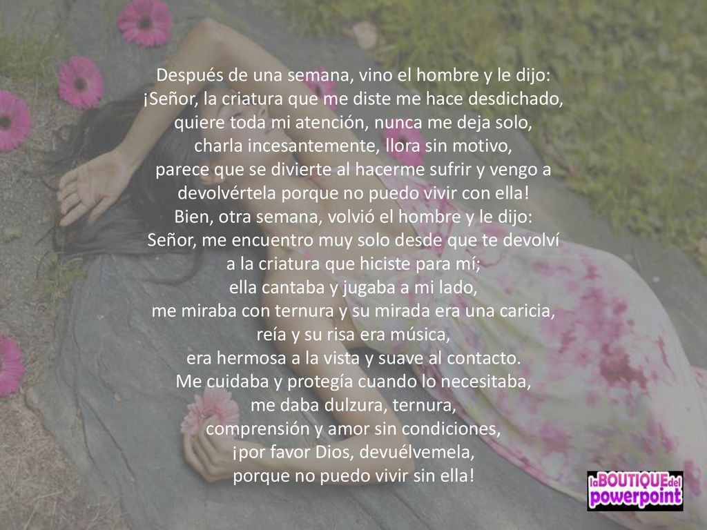 Después de una semana, vino el hombre y le dijo: