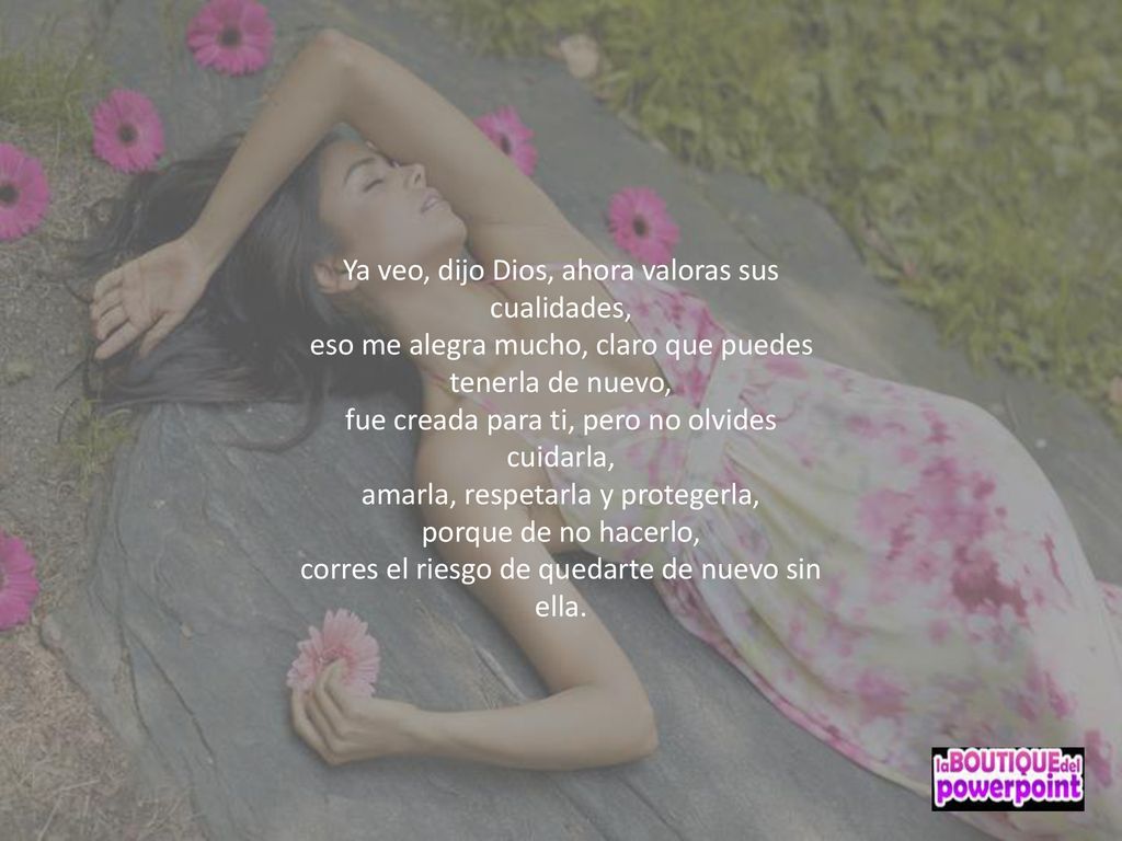 Ya veo, dijo Dios, ahora valoras sus cualidades,