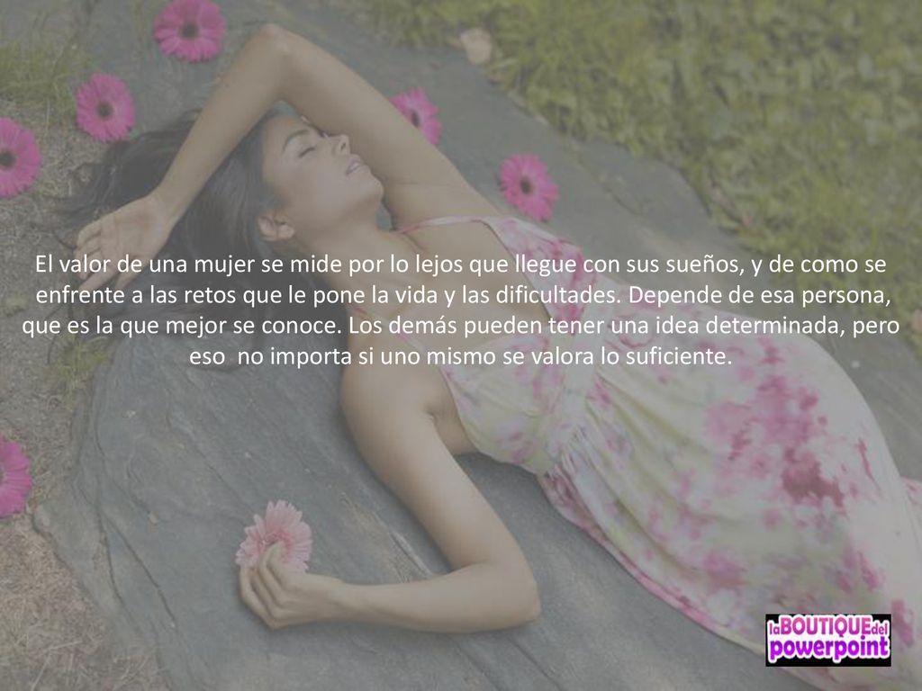 eso no importa si uno mismo se valora lo suficiente.