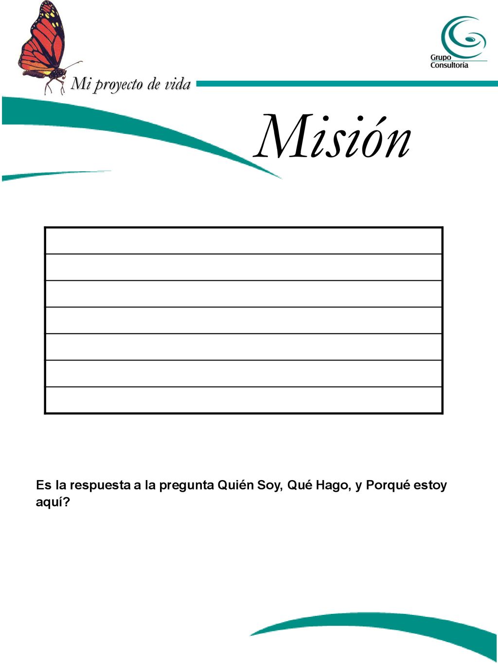 Misión Es la respuesta a la pregunta Quién Soy, Qué Hago, y Porqué estoy aquí