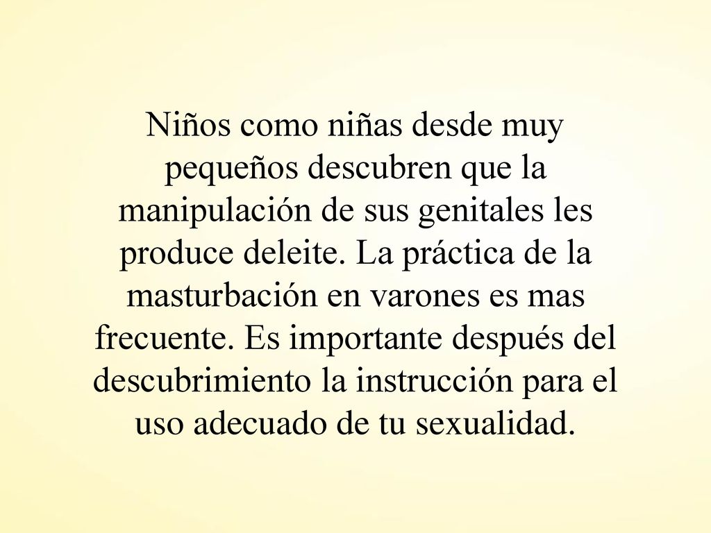 Niños como niñas desde muy pequeños descubren que la manipulación de sus genitales les produce deleite.