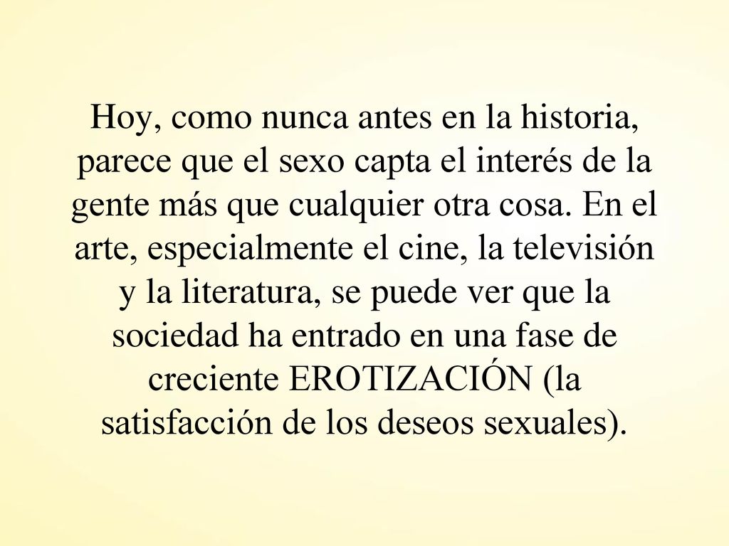 Hoy, como nunca antes en la historia, parece que el sexo capta el interés de la gente más que cualquier otra cosa.