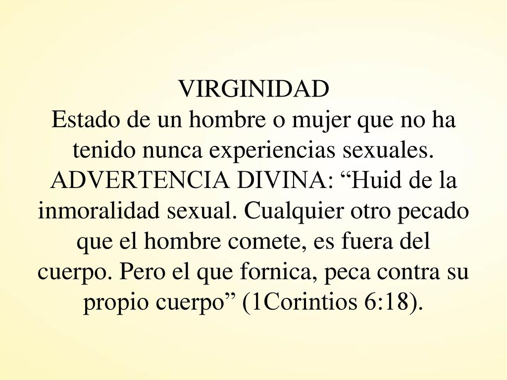 VIRGINIDAD Estado de un hombre o mujer que no ha tenido nunca experiencias sexuales.