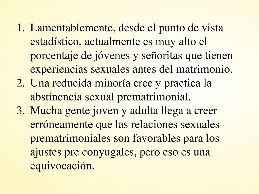 Lamentablemente, desde el punto de vista estadístico, actualmente es muy alto el porcentaje de jóvenes y señoritas que tienen experiencias sexuales antes del matrimonio.