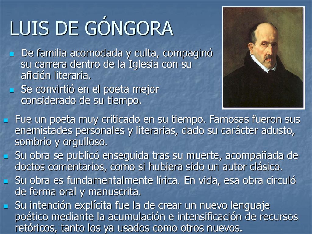 LUIS DE GÓNGORA De familia acomodada y culta, compaginó su carrera dentro de la Iglesia con su afición literaria.