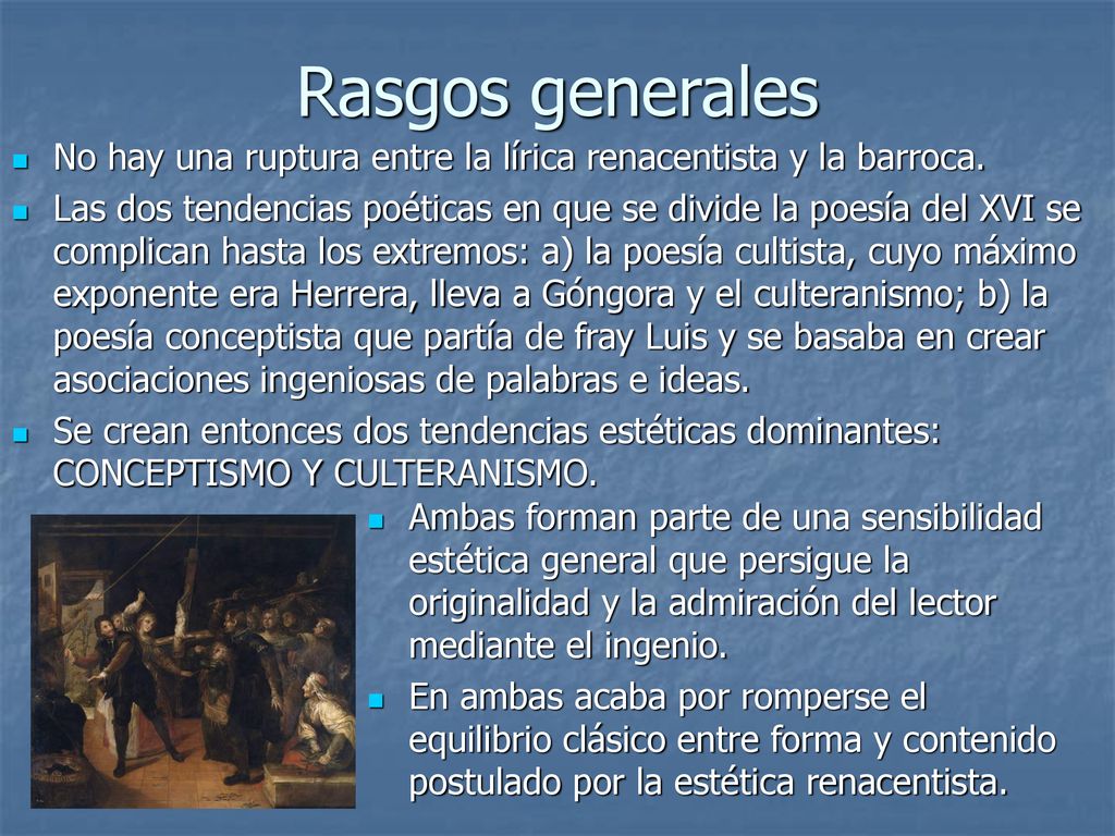 Rasgos generales No hay una ruptura entre la lírica renacentista y la barroca.