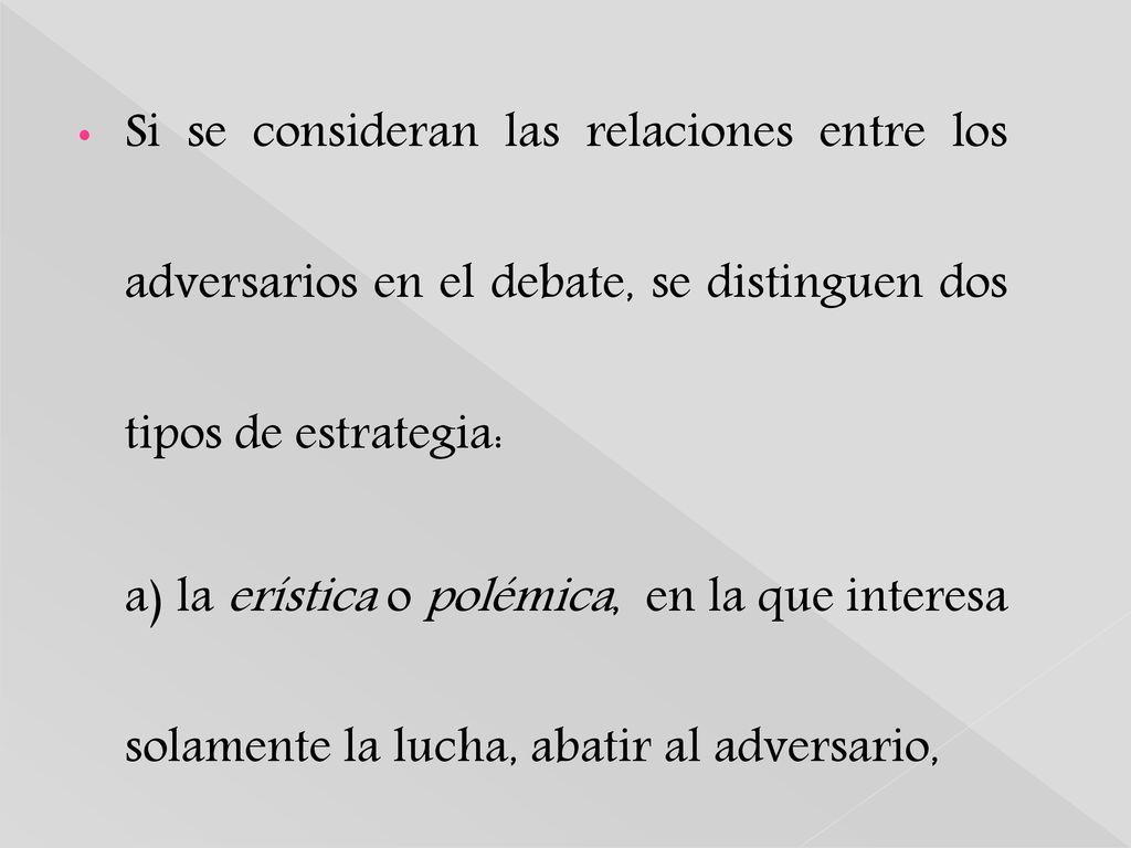 Si se consideran las relaciones entre los adversarios en el debate, se distinguen dos tipos de estrategia: