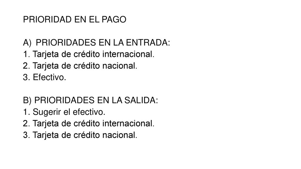 PRIORIDAD EN EL PAGO PRIORIDADES EN LA ENTRADA: 1. Tarjeta de crédito internacional. 2. Tarjeta de crédito nacional.