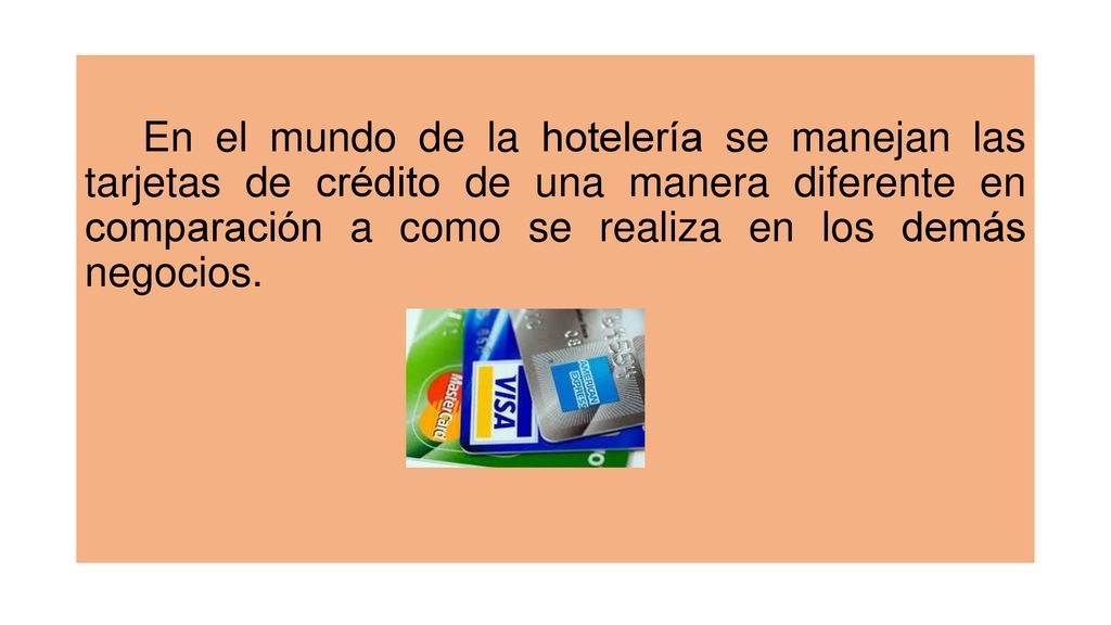 En el mundo de la hotelería se manejan las tarjetas de crédito de una manera diferente en comparación a como se realiza en los demás negocios.