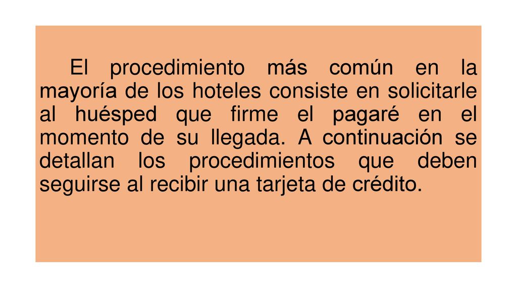 El procedimiento más común en la mayoría de los hoteles consiste en solicitarle al huésped que firme el pagaré en el momento de su llegada.