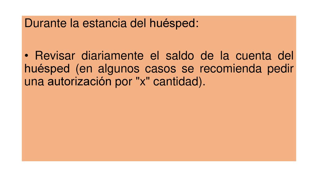 Durante la estancia del huésped: • Revisar diariamente el saldo de la cuenta del huésped (en algunos casos se recomienda pedir una autorización por x cantidad).