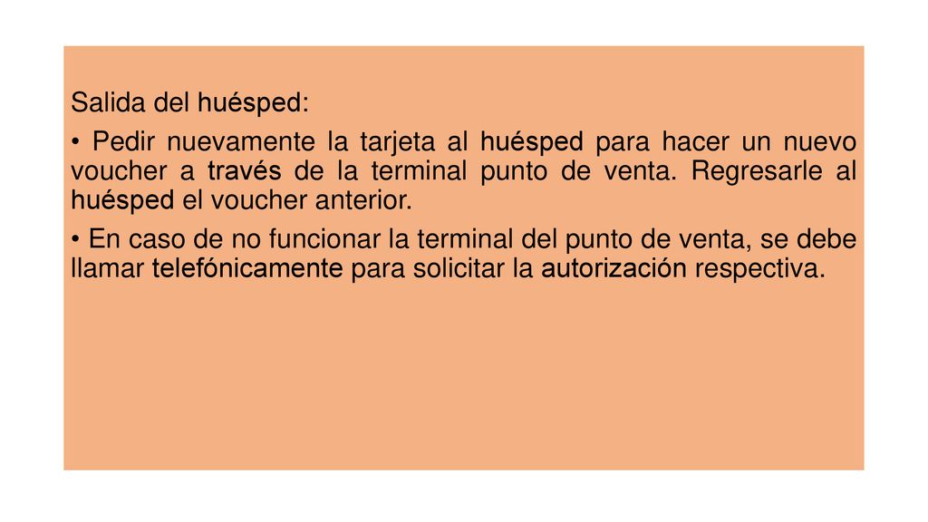 Salida del huésped: • Pedir nuevamente la tarjeta al huésped para hacer un nuevo voucher a través de la terminal punto de venta.