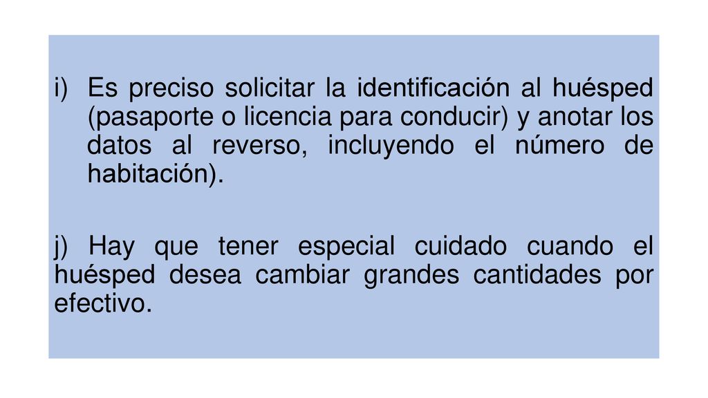 Es preciso solicitar la identificación al huésped (pasaporte o licencia para conducir) y anotar los datos al reverso, incluyendo el número de habitación).