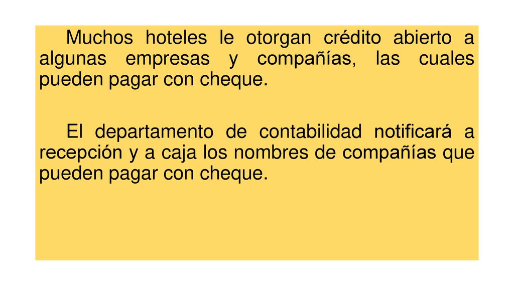 Muchos hoteles le otorgan crédito abierto a algunas empresas y compañías, las cuales pueden pagar con cheque.