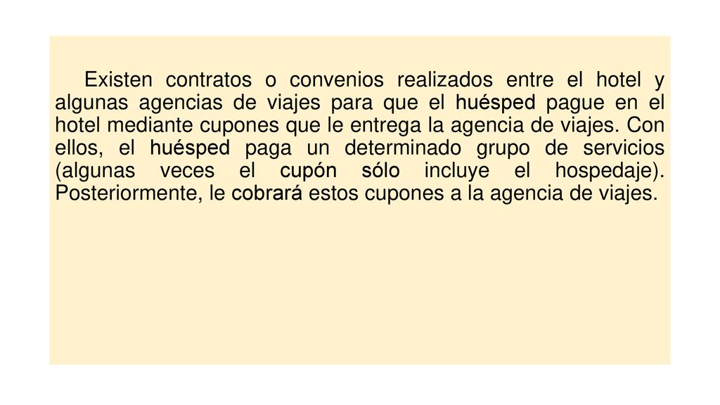 Existen contratos o convenios realizados entre el hotel y algunas agencias de viajes para que el huésped pague en el hotel mediante cupones que le entrega la agencia de viajes.