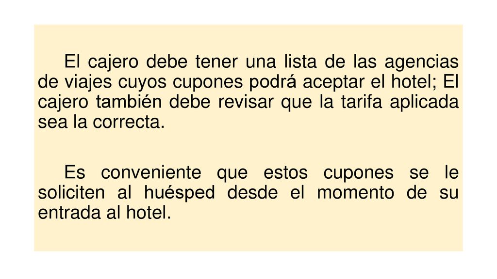 El cajero debe tener una lista de las agencias de viajes cuyos cupones podrá aceptar el hotel; El cajero también debe revisar que la tarifa aplicada sea la correcta.