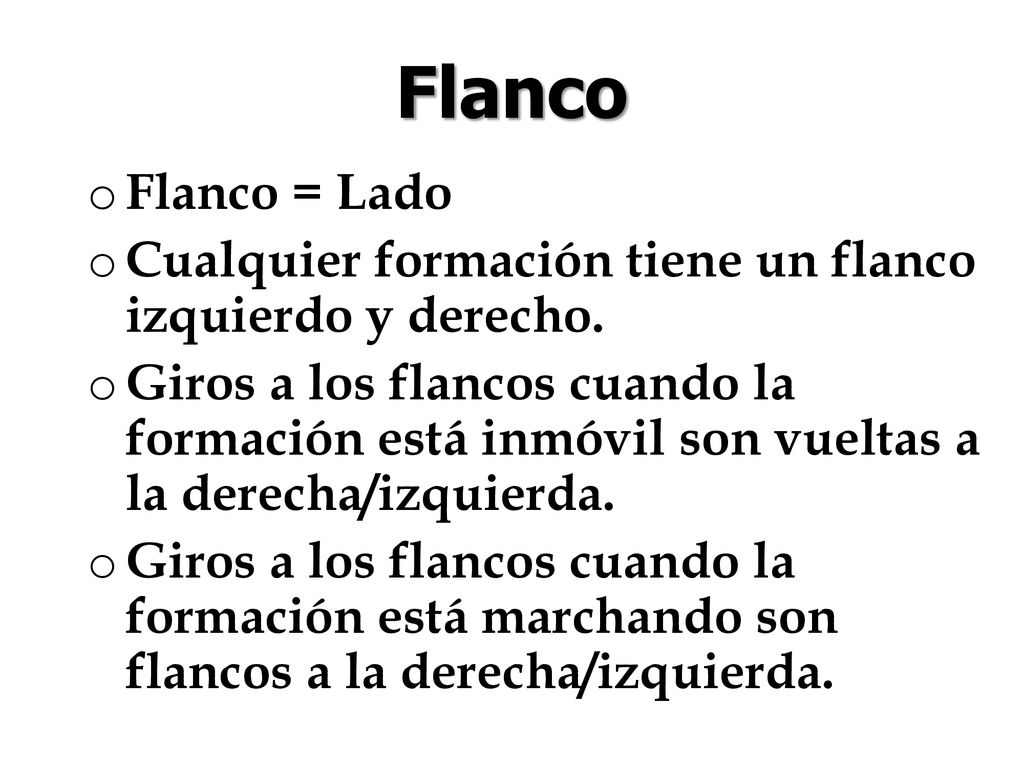 Flanco Flanco = Lado. Cualquier formación tiene un flanco izquierdo y derecho.