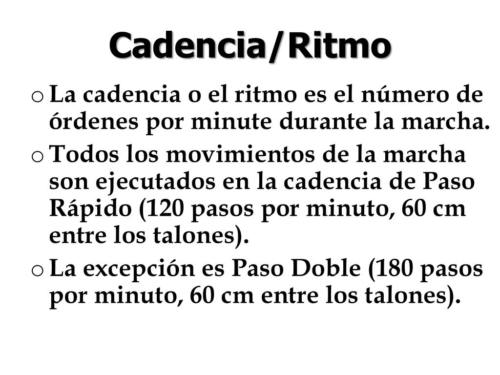 Cadencia/Ritmo La cadencia o el ritmo es el número de órdenes por minute durante la marcha.