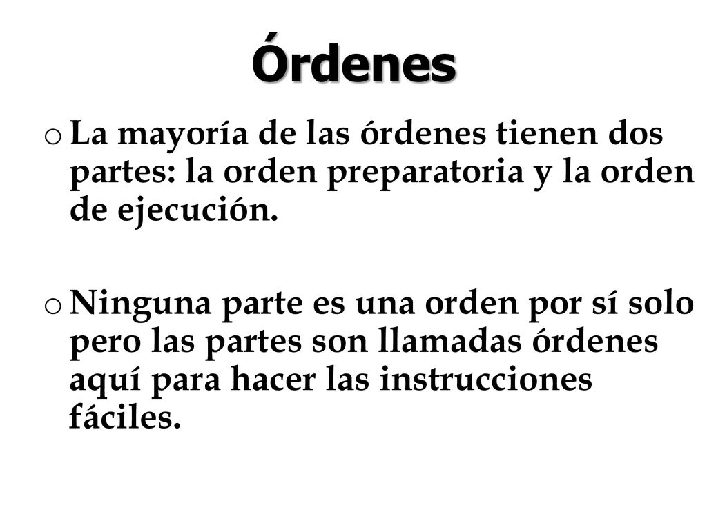 Órdenes La mayoría de las órdenes tienen dos partes: la orden preparatoria y la orden de ejecución.