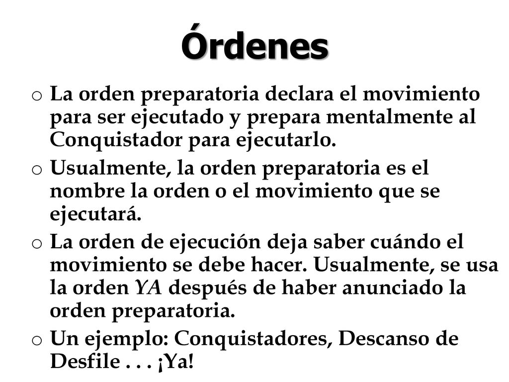 Órdenes La orden preparatoria declara el movimiento para ser ejecutado y prepara mentalmente al Conquistador para ejecutarlo.